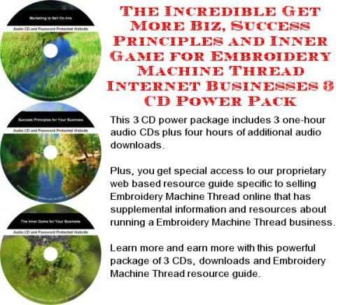 The Incredible Get More Biz, Success Principles and Inner Game for Embroidery Machine Thread Internet Businesses 3 CD Power Pack