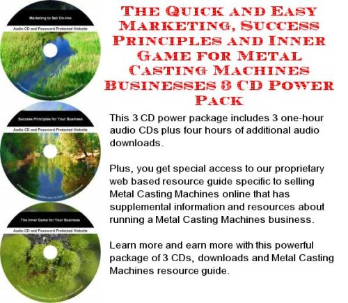 The Quick and Easy Marketing, Success Principles and Inner Game for Metal Casting Machines Businesses 3 CD Power Pack