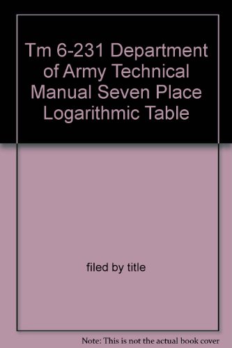 Tm 6-231 Department of Army Technical Manual Seven Place Logarithmic Table