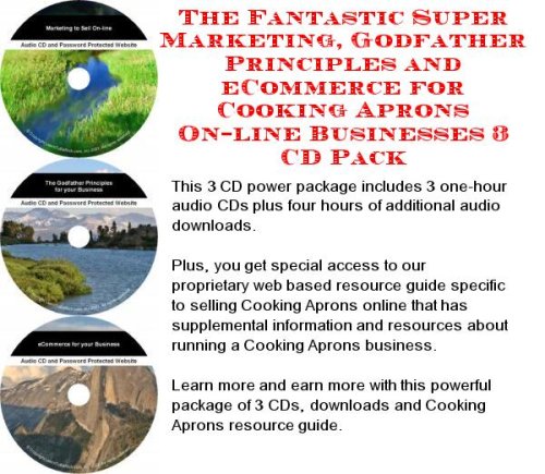 The Fantastic Super Marketing, Godfather Principles and eCommerce for Cooking Aprons On-line Businesses 3 CD Pack