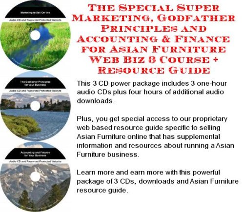 The Special Super Marketing, Godfather Principles and Accounting & Finance for Asian Furniture Web Biz 3 Course + Resource Guide