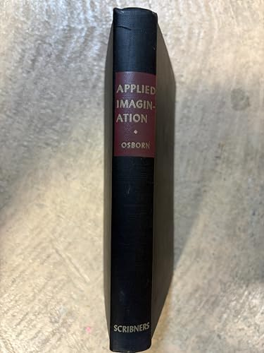 Applied Imagination: Principles and Procedures of Creative Thinking