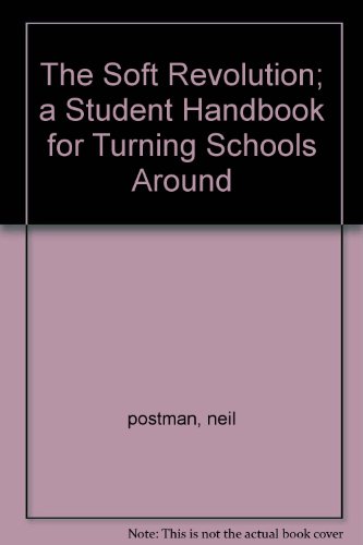 The Soft Revolution; a Student Handbook for Turning Schools Around