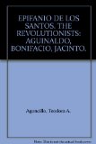 EPIFANIO DE LOS SANTOS. THE REVOLUTIONISTS: AGUINALDO, BONIFACIO, JACINTO.