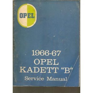 1966-67 Opel Kadett "B" Service Manual (1966-67 Opel Kadett "B" Service Manual, VOlume 1)