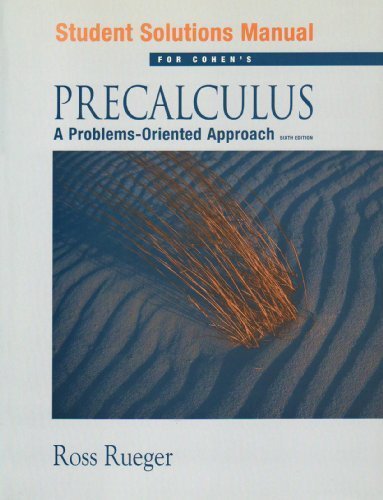 Precalculus A Problem-Oriented Approach (Student Solutions Manual for Cohen"s)