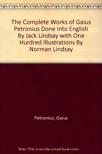 The Complete Works of Gaius Petronius Done Into English By Jack Lindsay with One Hurdred Illustrations By Norman Lindsay