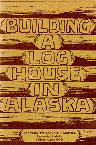 Building a Log House in Alaska