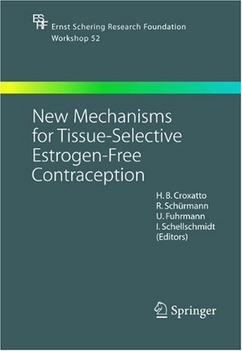 New Mechanisms for Tissue-Selective Estrogen-Free Contraception: 52 (Ernst Schering Foundation Symposium Proceedings)