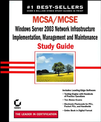 MCSA / MCSE: Windows Server 2003 Network Infrastructure, Implementation, Management and Maintenance Study Guide: Exam 70-291