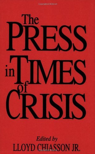 The Press in Times of Crisis (Contributions to the Study of Mass Media and Communications)