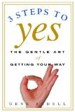 Three Steps to Yes: The Gentle Art of Getting Your Way