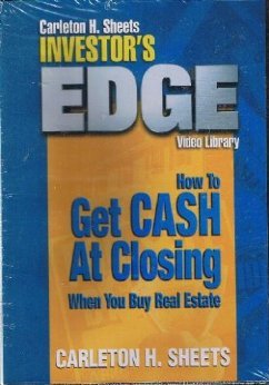 Carleton H. Sheets Investor's Edge - How to Get Cash At Closing When You Buy Real Estate
