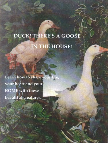 Duck! There's a Goose in the House!: How to Enjoy Waterfowl As Pets