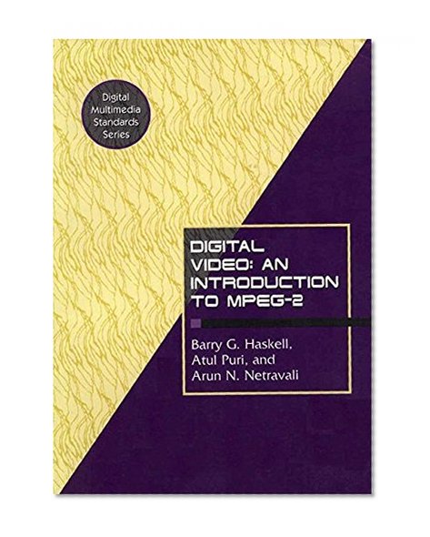 Digital Video: An Introduction to MPEG-2 (Digital Multimedia Standards Series)