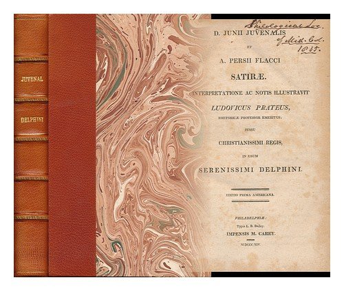 D. JUNII JUVENALIS ET A. PERSII FLACCI SATIRAE. INTERPRETATIONE AC NOTIS ILLUSTRAVIT LUDOVICUS PRATEUS, RHETORICASE PROFESSOR EMERITUS; JUSSU CHRISTIANISSIMI REGIS, IN USUM SERENISSIMI DELPHINI.