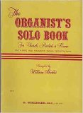 The Organist's Solo book for Church, Recital or Home (with pipe and hammond organ registration)