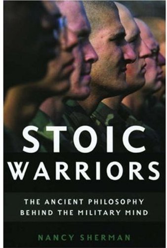 Stoic Warriors: The Ancient Philosophy behind the Military Mind
