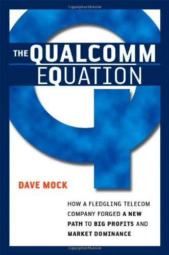 The Qualcomm Equation: How a Fledgling Telecom Company Forged a New Path to Big Profits and Market Dominance