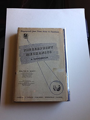 Fingerprint Mechanics - A Handbook: Fingerprints from Crime Scene to Courtroom