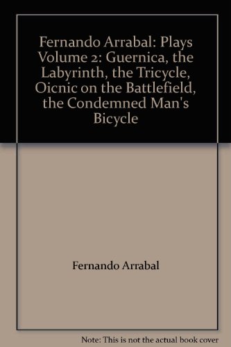 Fernando Arrabal: Plays Volume 2: Guernica, the Labyrinth, the Tricycle, Oicnic on the Battlefield, the Condemned Man's Bicycle