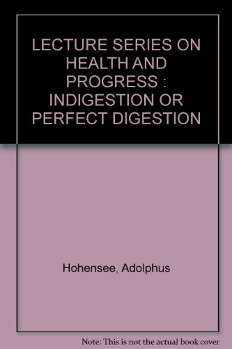 LECTURE SERIES ON HEALTH AND PROGRESS : INDIGESTION OR PERFECT DIGESTION