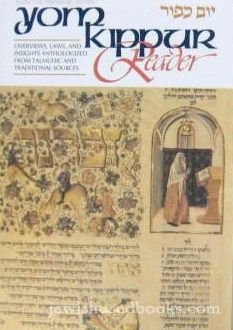 Yom Kippur Reader: Overview, Laws, and Insights Anthologized From Talmudic and Traditional Sources
