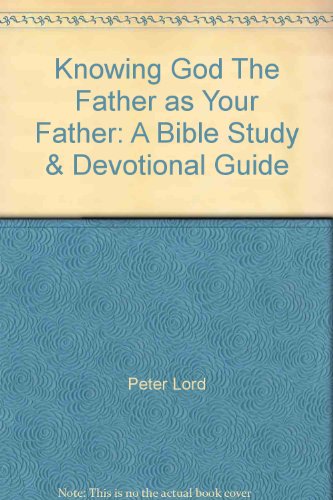 Knowing God The Father as Your Father: A Bible Study & Devotional Guide