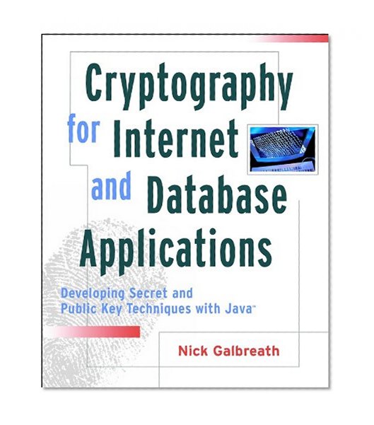 Cryptography for Internet and Database Applications: Developing Secret and Public Key Techniques with Java
