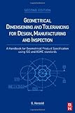 Geometrical Dimensioning and Tolerancing for Design, Manufacturing and Inspection: A Handbook for Geometrical Product Specification using ISO and ASME standards