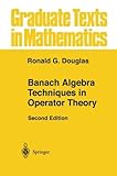 Banach Algebra Techniques in Operator Theory (Graduate Texts in Mathematics Book 179)
