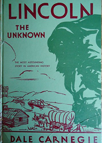 Lincoln the Unknown the most astounding story in American history