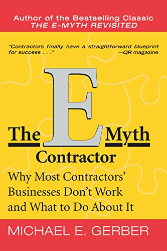 The E-Myth Contractor: Why Most Contractors' Businesses Don't Work and What to Do About It