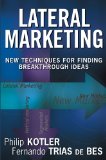 Lateral Marketing: New Techniques for Finding Breakthrough Ideas
