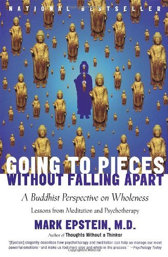 Going To Pieces Without Falling Apart - A Buddhist Perspective On Wholeness - Lessons From Meditation And Psychotherapy