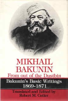 Mikhail Bakunin From Out of the Dustbin: Bakunin's Basic Writings 1869-1871
