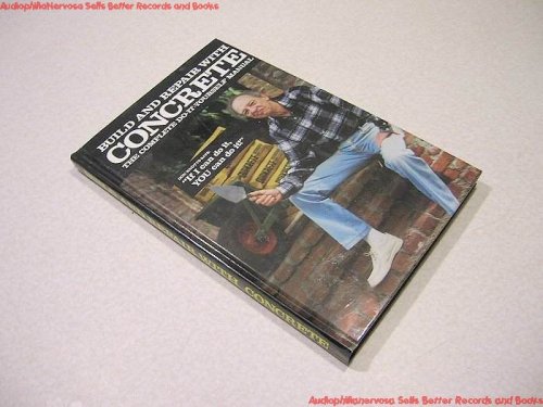 Build and Repair With Concrete, the Complete Do-It-Yourself Manual