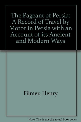 The Pageant of Persia, A Record of Travel By Motor in Persia
