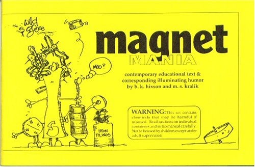 Magnet Mania: Contemporary Educational Text & Corresponding Illuminating Humor by B. K. Hixson and M. S. Kralik. 1994.