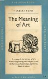 The Meaning of Art:  A Survery of the History of Art, especially painting and sculpture, and of the bases of aesthetic judgements with 64 plates (PELICAN BOOKS)