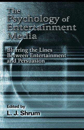 The Psychology of Entertainment Media: Blurring the Lines Between Entertainment and Persuasion (Advertising and Consumer Psychology Series: A Series Sponsor)