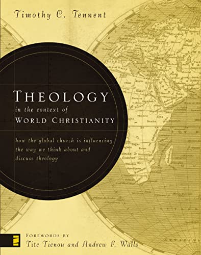 Book Cover Theology in the Context of World Christianity: How the Global Church Is Influencing the Way We Think about and Discuss Theology