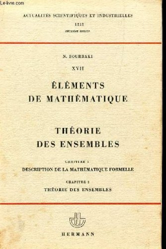 Elements de Mathematique, Fasc 17: Theorie des Ensembles. Chapitre 1: Description de la Mathematique Formelle; Chapitre 2: Theorie des Ensembles. Deuxieme Edition. (ASI 1212)