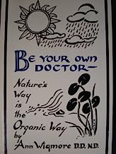 BE YOUR OWN DOCTOR - Nature's Way is the Organic Way - Let Living Food Be Your Medicine