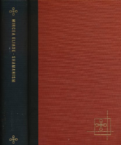 Shamanism: Archaic Techniques of Ecstasy - Bollingen Series LXXVI