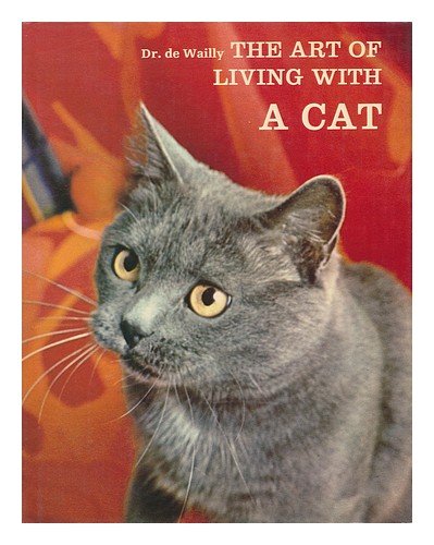 The Art of Living with a Cat / Text by Dr. Philippe De Wailly, Translated by David MacRae