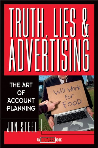 Truth, Lies, and Advertising: The Art of Account Planning (Adweek Magazine Series)