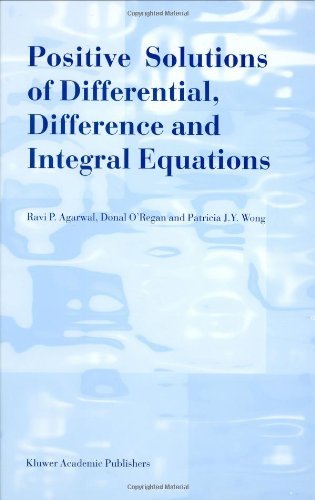 Positive Solutions of Differential, Difference and Integral Equations