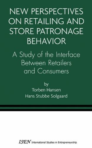 New Perspectives on Retailing and Store Patronage Behavior: A Study of the Interface Between Retailers and Consumers (International Studies in Entrepreneurship)