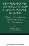New Perspectives on Retailing and Store Patronage Behavior: A Study of the Interface Between Retailers and Consumers (International Studies in Entrepreneurship)